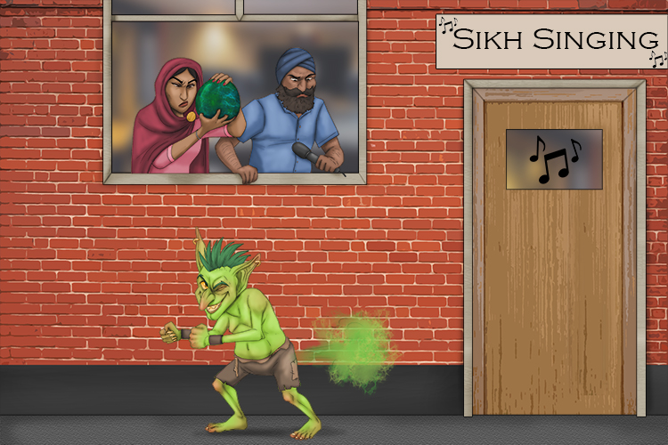 The goblin had wind and interrupted the singing (Gobind Singh). The Sikh brotherhood and sisterhood were very upset. One of them was prepared to drop a ten-pin bowling ball on the goblin. 